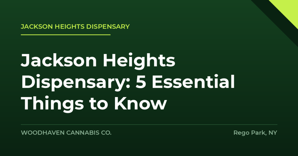 jackson heights dispensary - Jackson Heights Dispensary: 5 Essential Things to Know